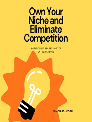 cover image of Own Your Niche and Eliminate Competition